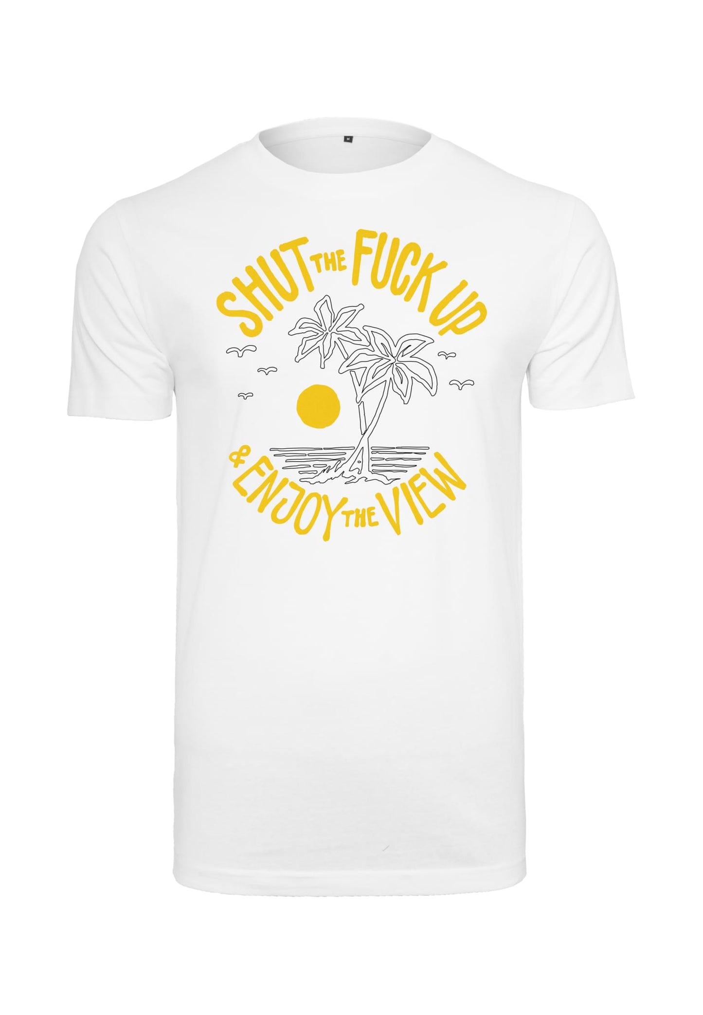 Shut the Fuck Up & Enjoy The View Tee